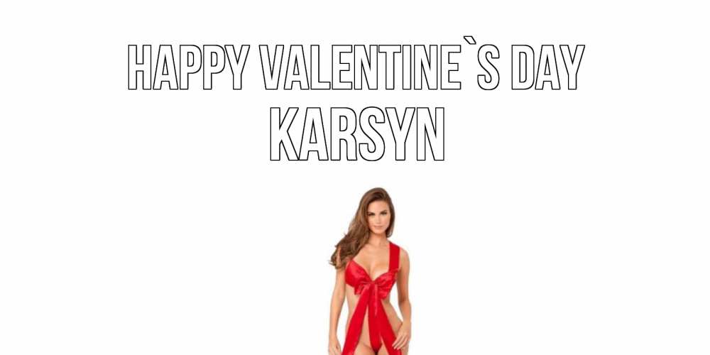 Greetings card с именем, Karsyn Happy Valentine`s Day с днем Святого Валентина парня поздравить Greetings with text for free download 